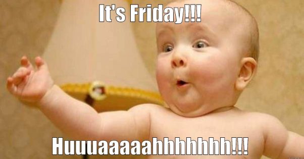 It's Weekend Time Baby!